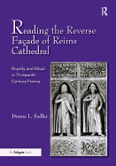 Reading the Reverse Fa?ade of Reims Cathedral: Royalty and Ritual in Thirteenth-Century France