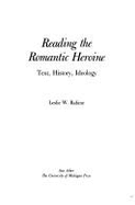 Reading the Romantic Heroine Reading the Romantic - Rabine, Leslie W