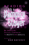 Reading the Vampire Slayer: The New, Updated, Unofficial Guide to Buffy and Angel