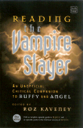 Reading the Vampire Slayer: The New, Updated, Unofficial Guide to Buffy and Angel