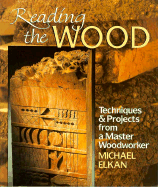 Reading the Wood: Techniques and Projects from a Master Woodworker - Elkan, Michael