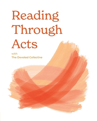 Reading Through Acts with The Devoted Collective - Walker, Aime (Compiled by), and Tyler, Emily (Compiled by), and Bentley, Vicki (Editor)