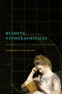 Reading Typographically: Immersed in Print in Early Modern France