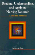 Reading, Understanding, and Applying Nursing Research: A Text and Workbook - Fain, James A, PhD, RN, Faan (Editor)