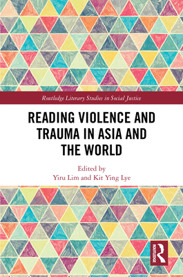 Reading Violence and Trauma in Asia and the World - Lim, Yiru (Editor), and Lye, Kit Ying (Editor)