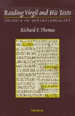 Reading Virgil and His Texts: Studies in Intertextuality - Thomas, Richard Felstead