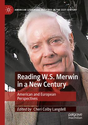 Reading W.S. Merwin in a New Century: American and European Perspectives - Langdell, Cheri Colby (Editor)