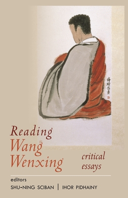 Reading Wang Wenxing: Critical Essays - Sciban, Shu-ning (Editor), and Pidhainy, Ihor (Editor)