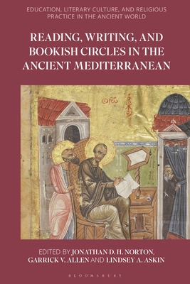 Reading, Writing, and Bookish Circles in the Ancient Mediterranean - Norton, Jonathan D H (Editor), and Adams, Sean A (Editor), and Allen, Garrick (Editor)