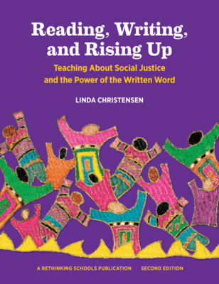 Reading, Writing, and Rising Up: Teaching about Social Justice and the Power of the Written Word Volume 2 - Christensen, Linda