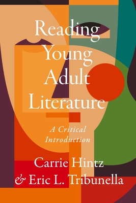 Reading Young Adult Literature: A Critical Introduction - Hintz, Carrie, and Tribunella, Eric L