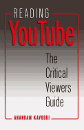 Reading YouTube: The Critical Viewers Guide