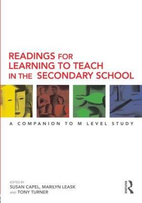 Readings for Learning to Teach in the Secondary School: A Companion to M Level Study - Capel, Susan (Editor), and Leask, Marilyn, Dr. (Editor), and Turner, Tony (Editor)