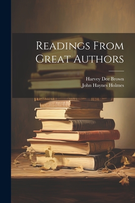 Readings From Great Authors - Holmes, John Haynes, and Brown, Harvey Dee