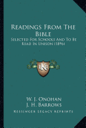 Readings From The Bible: Selected For Schools And To Be Read In Unison (1896)