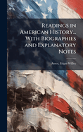 Readings in American History... With Biographies and Explanatory Notes