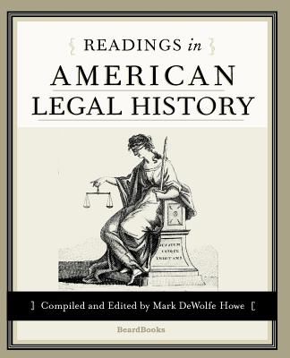 Readings in American Legal History - Howe, Mark de Wolfe (Compiled by)