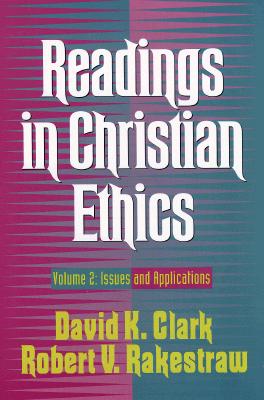 Readings in Christian Ethics: Volume 2: Issues and Applications - Clark, David K (Editor), and Rakestraw, Robert V (Editor)