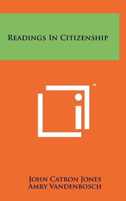 Readings in Citizenship - Jones, John Catron (Editor), and Vandenbosch, Amry (Editor), and Vandenbosch, Mary Belle (Editor)