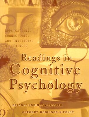 Readings in Cognitive Psychology: Applications, Connections, and Individual Differences - Robinson-Riegler, Bridget, and Robinson-Riegler, Greg L