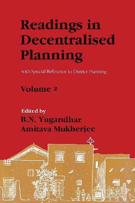 Readings in Decentralised Planning: Volume - 2: With Special Reference to District Planning - Yugandhar, B. N., and Mukherjee, Amitava