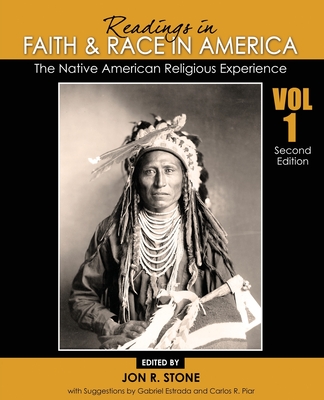 Readings in Faith and Race in America: The Native American Religious Experience - Stone, Jon R, and Piar, Carlos R