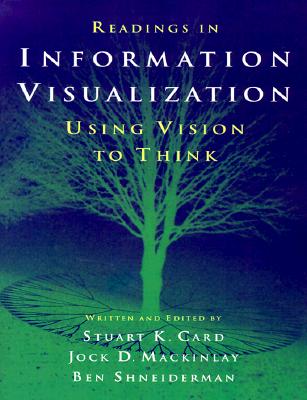 Readings in Information Visualization: Using Vision to Think - Card, Stuart (Editor), and Card, Mackinlay, and Mackinlay, Jock