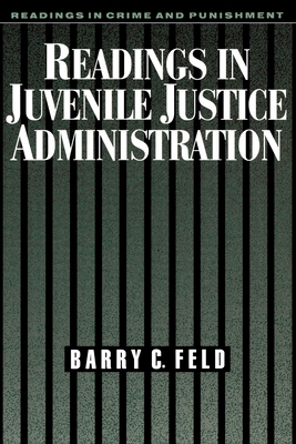 Readings in Juvenile Justice Administration - Feld, Barry C (Editor)