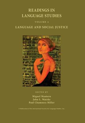 Readings in Language Studies, Volume 4: Language and Social Justice - Mantero, Miguel (Editor), and Watzke, John Louis (Editor), and Miller, Paul Chamness, Professor (Editor)