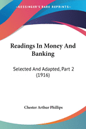 Readings In Money And Banking: Selected And Adapted, Part 2 (1916)