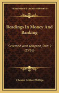 Readings in Money and Banking: Selected and Adapted, Part 2 (1916)