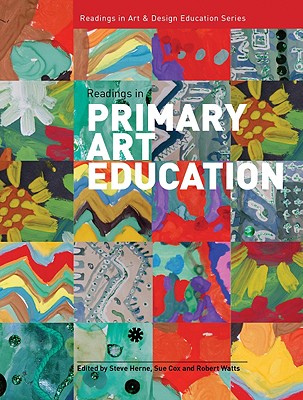 Readings in Primary Art Education - Herne, Steve (Editor), and Cox, Sue, Pro (Editor), and Watts, Robert (Editor)