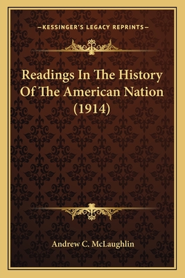 Readings In The History Of The American Nation (1914) - McLaughlin, Andrew C (Editor)