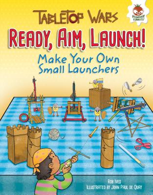 Ready, Aim, Launch!: Make Your Own Small Launchers - Ives, Rob