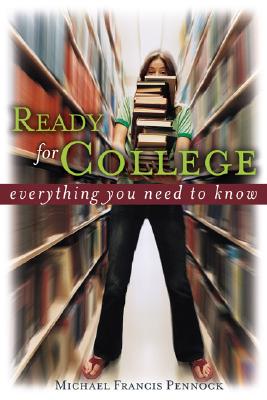 Ready for College: Everything You Need to Know - Pennock, Michael Francis