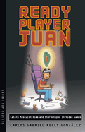 Ready Player Juan: Latinx Masculinities and Stereotypes in Video Games