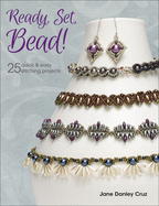 Ready, Set, Bead!: 25+ Quick & Easy Stitching Projects