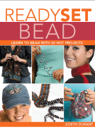 Ready, Set, Bead: Learn to Bead with 20 Hot Projects