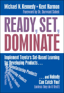 Ready, Set, Dominate: Implement Toyota's Set-Based Learning for Developing Products and Nobody Can Catch You - Kennedy, Michael, and Harmon, Kent, and Minnock, Ed