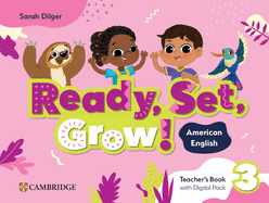 Ready, Set, Grow! Level 3 Teacher's Book with Digital Pack American English