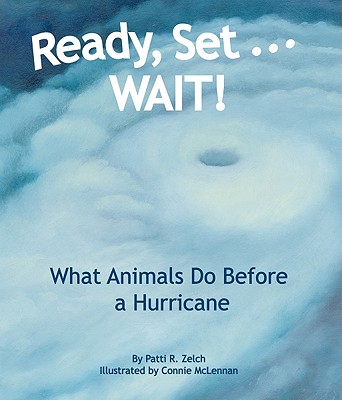 Ready, Set . . . Wait! What Animals Do Before a Hurricane - Zelch, Patti R