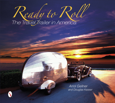 Ready to Roll: The Travel Trailer in America - Gellner, Arrol, and Keister, Douglas
