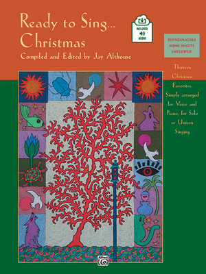 Ready to Sing . . . Christmas: Thirteen Christmas Favorites, Simply Arranged for Voice and Piano, for Solo or Unison Singing, Book & Online Audio - Althouse, Jay (Editor)