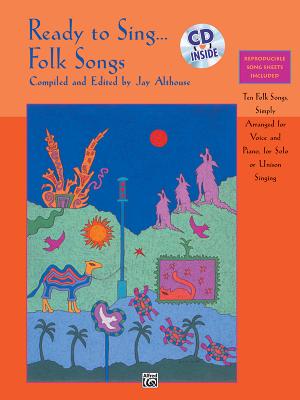 Ready to Sing . . . Folk Songs: Ten Folk Songs, Simply Arranged for Voice and Piano, for Solo or Unison Singing, Book & CD - Althouse, Jay (Editor)