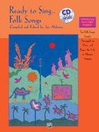 Ready to Sing . . . Folk Songs: Ten Folk Songs, Simply Arranged for Voice and Piano, for Solo or Unison Singing