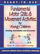 Ready-To-Use: Fundamental Motor Skills & Movement Activities F/ Young Children: Teaching, Remediation and Assessment