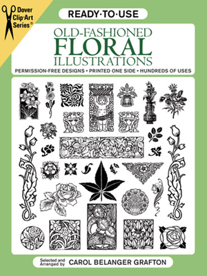 Ready-To-Use Old-Fashioned Floral Illustrations - Grafton, Carol Belanger (Editor)
