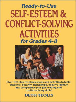 Ready-To-Use Self-Esteem & Conflict Solving Activities for Grades 4-8 - Teolis, Beth