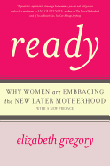 Ready: Why Women Are Embracing the New Later Motherhood