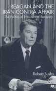 Reagan and the Iran-Contra Affair: The Politics of Presidential Recovery